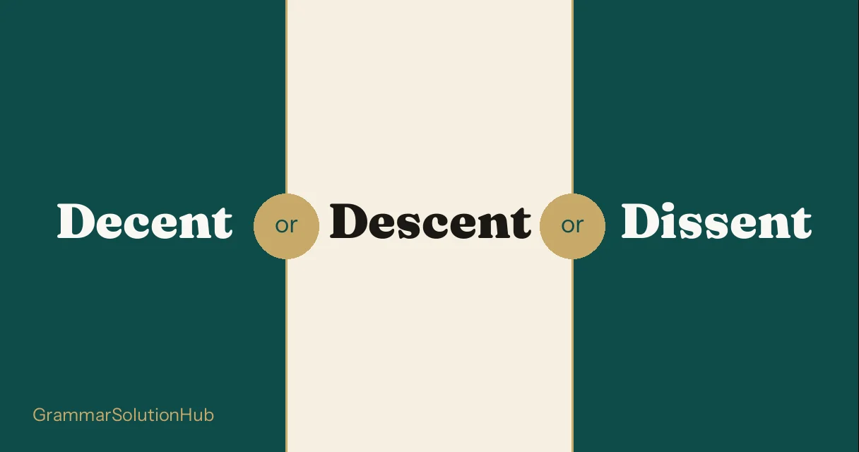 Decent and Descent and Dissent side by side